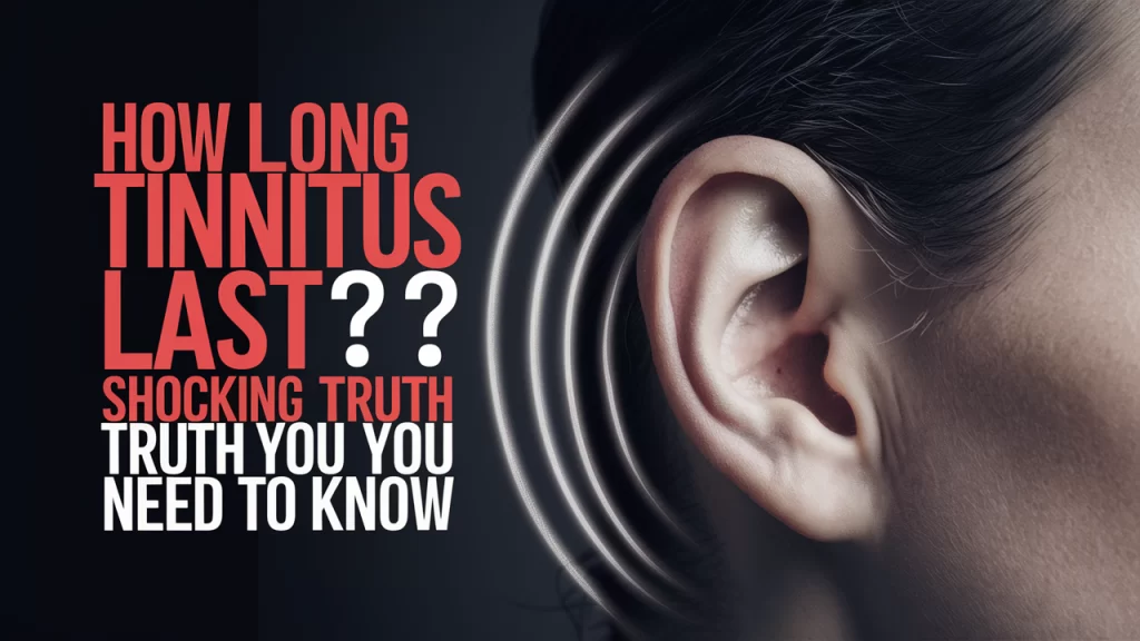 How Long Does Tinnitus Last